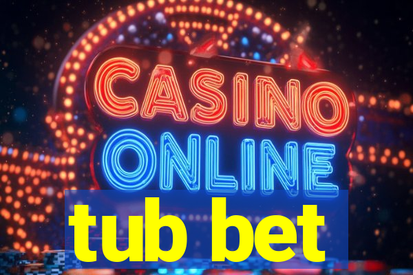 tub bet